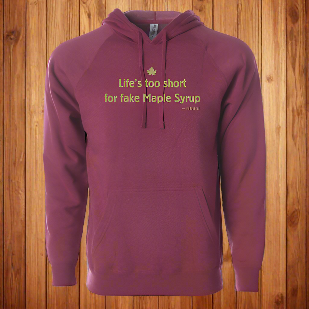Maroon hoodie with yellow text and maple leaf that says life's too short for fake maple syrup